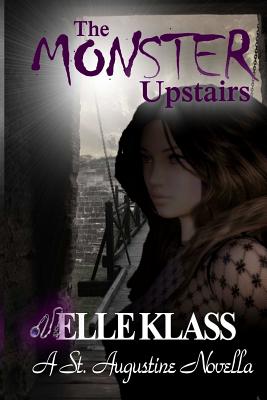 The Monster Upstairs: A St. Augustine Novella by Elle Klass