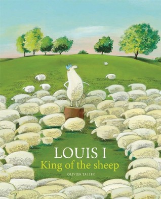 Louis I, King of the Sheep by Claudia Zoe Bedrick, Olivier Tallec