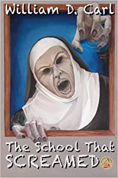 The School That Screamed by William D. Carl