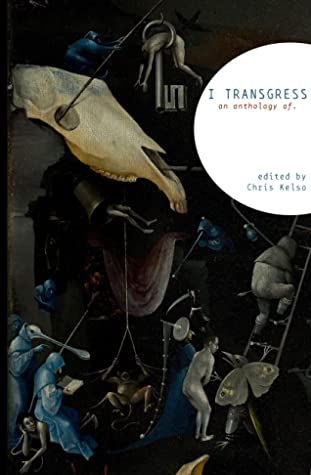 I Transgress: An Anthology of by Chris Kelso