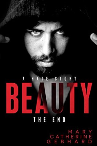 Beauty: The End by Mary Catherine Gebhard