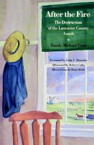 After the Fire: The Destruction of the Lancaster County Amish by Randy-Michael Testa, Robert Coles, John A. Hostetler