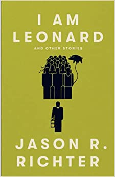 I am Leonard and Other Stories by Jason R. Richter