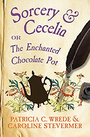 Sorcery & Cecelia: or The Enchanted Chocolate Pot by Caroline Stevermer, Patricia C. Wrede