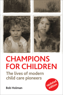 Champions for Children, Revised Edition: The Lives of Modern Child Care Pioneers by Bob Holman