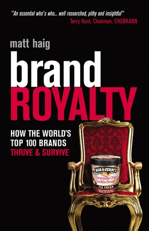 Brand Royalty: How the World's Top 100 Brands Thrive & Survive by Matt Haig