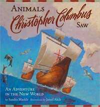 Animals Christopher Columbus Saw: An Adventure in the New World by Sandra Markle, Jamel Akib
