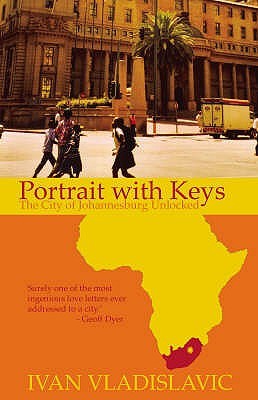 Portrait with Keys: The City of Johannesburg Unlocked by Ivan Vladislavić