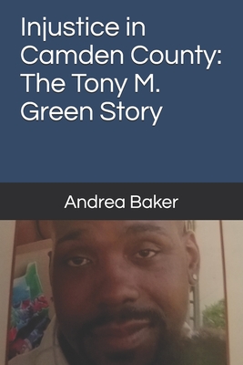 Injustice in Camden County: The Tony M. Green Story by Andrea Baker