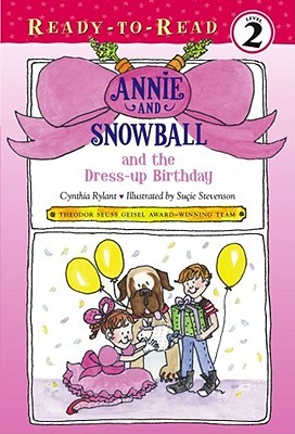 Annie and Snowball and the Dress-up Birthday by Cynthia Rylant, Suçie Stevenson