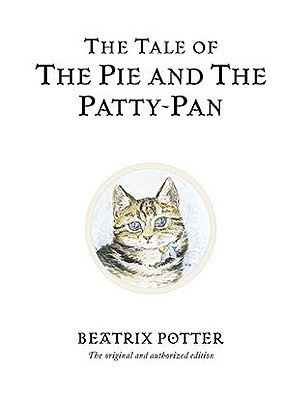 The Tale of The Pie and The Patty-Pan: The original and authorized edition by Beatrix Potter