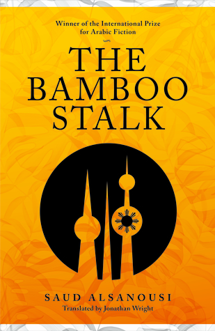 The Bamboo Stalk by Saud Alsanousi, Jonathan Wright, سعود السنعوسي