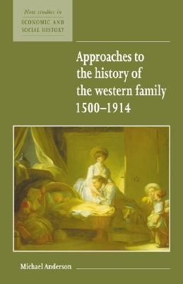 Approaches to the History of the Western Family 1500 1914 by Michael Anderson, Maurice Kirby