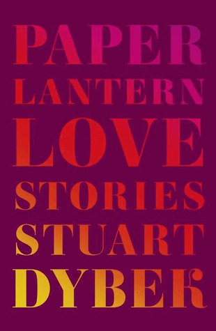 Paper Lantern: Love Stories by Stuart Dybek