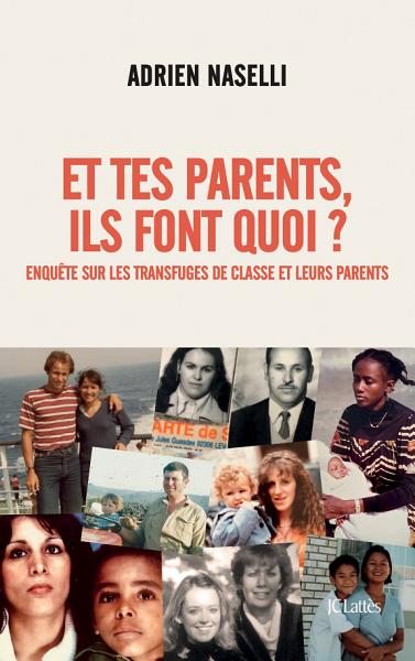 Et tes parents, ils font quoi ? : Enquête sur les transfuges de classe et leurs parents by Adrien Naselli