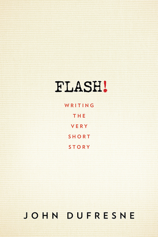 FLASH!: Writing the Very Short Story by John Dufresne