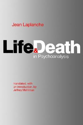 Life and Death in Psychoanalysis by Jean Laplanche, Jeffrey Mehlman