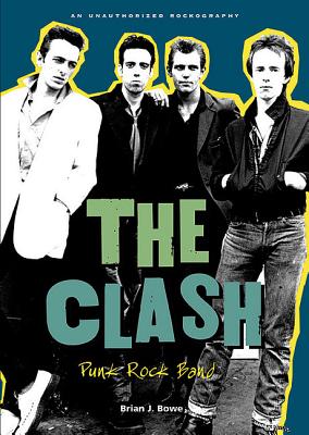 The Clash: Punk Rock Band by Brian J. Bowe