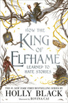 How the King of Elfhame Learned to Hate Stories (The Folk of the Air, #3.5) by Holly Black