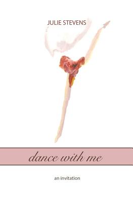 dance with me: an invitation by Julie Stevens