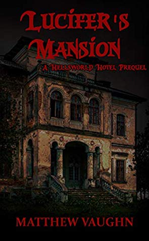 LUCIFER'S MANSION:A Hellsworld Hotel Prequel by Matthew Vaughn