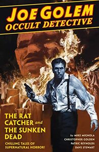 Joe Golem: Occult Detective, Vol. 1: The Rat Catcher and the Sunken Dead by Mike Mignola, Patric Reynolds, Christopher Golden, David Palumbo, Dave Stewart