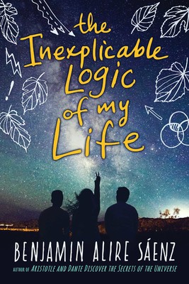 The Inexplicable Logic of My Life by Benjamin Alire Sáenz