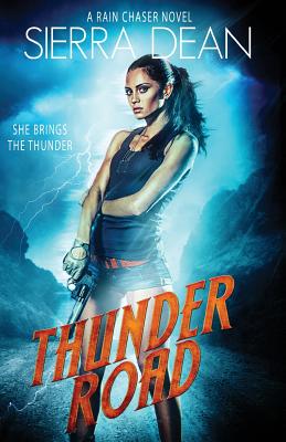 Thunder Road: A Rain Chaser Novel by Sierra Dean