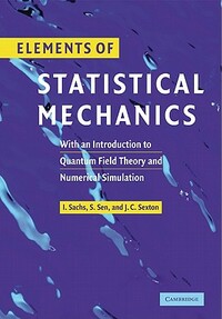 Elements of Statistical Mechanics: With an Introduction to Quantum Field Theory and Numerical Simulation by Siddhartha Sen, James Sexton, Ivo Sachs