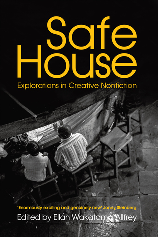 Safe House: An Anthology of Creative Non-Fiction from Africa by Ellah Wakatama Allfrey, Binyavanga Wainaina