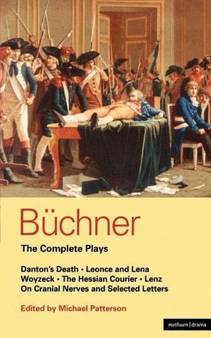 Buchner: Complete Plays: Danton's Death; Leonce and Lena; Woyzeck; The Hessian Courier; Lenz; On Cranial Nerves; Selected Letters by Michael Patterson, Anthony Meech, Howard Brenton, Jane Fry, Georg Büchner, John MacKendrick