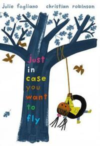 Just in Case You Want to Fly by Julie Fogliano, Christian Robinson