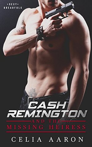 Cash Remington and the Missing Heiress by Celia Aaron
