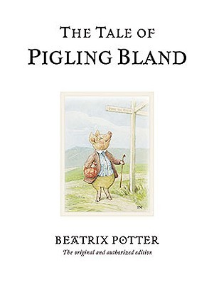 The Tale of Pigling Bland: The original and authorized edition by Beatrix Potter