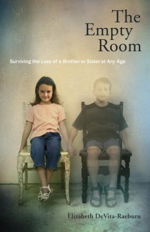 The Empty Room: Surviving the Loss of a Brother or Sister at Any Age by Elizabeth DeVita-Raeburn