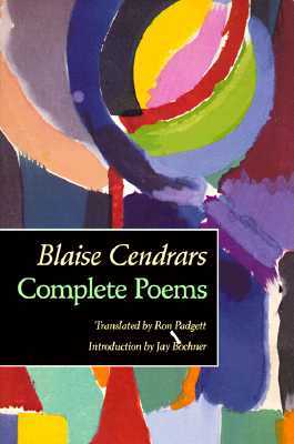 Complete Poems by Blaise Cendrars, Ron Padgett, Jay Bochner