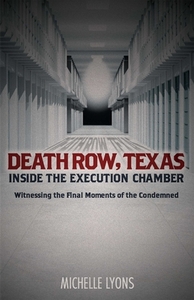 Death Row, Texas: Inside the Execution Chamber: Witnessing the Final Moments of the Condemned by Michelle Lyons