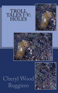 Troll Tales I-V: Holes by Cheryl Wood Ruggiero