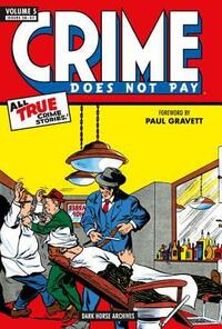 Crime Does Not Pay Archives Volume 5 by Jack Alderman, Charles Biro, Dick Wood, Rudy Palais, Lev Gleason, Al Fagaly, Dick Briefer, Philip R. Simon, Robert Sale