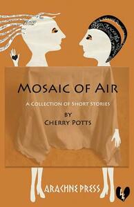 Mosaic of Air: Short Stories by Cherry Potts