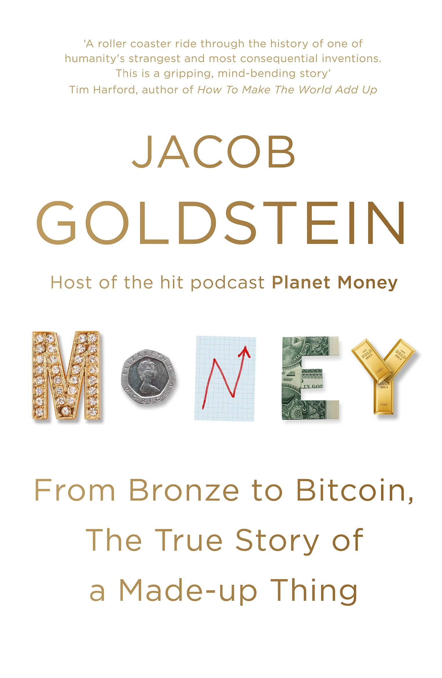 Money: From Bronze to Bitcoin, the True Story of a Made-up Thing by Jacob Goldstein