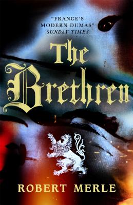 The Brethren: Fortunes of France: Volume 1 by Robert Merle