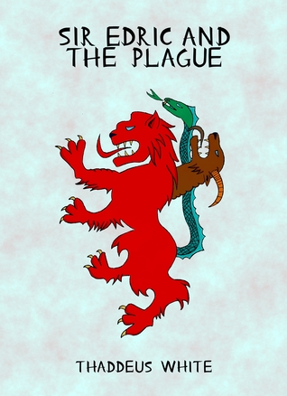 Sir Edric and the Plague by Thaddeus White