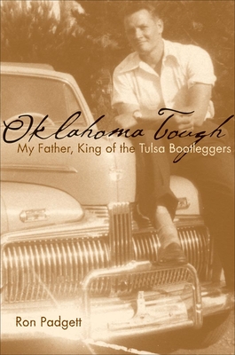 Oklahoma Tough: My Father, King of the Tulsa Bootleggers by Ron Padgett