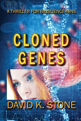 Cloned Genes: A Thriller for Bioscience Fans by David K. Stone