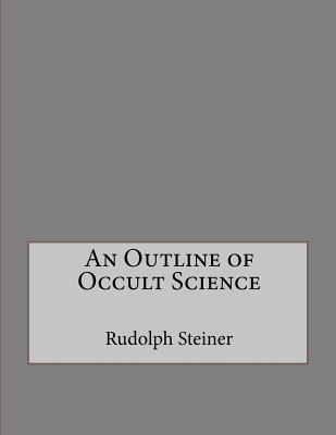 An Outline of Occult Science by Rudolph Steiner