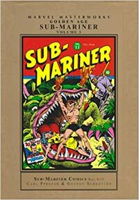 Marvel Masterworks: Golden Age Sub-Mariner, Vol. 3 by Basil Wolverton, Carl Pfeufer, Al Gabriele, Gustav Schrotter