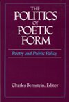 The Politics of Poetic Form: Poetry and Public Policy by Charles Bernstein