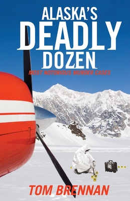Alaska's Deadly Dozen by Tom Brennan