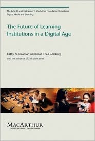 The Future of Learning Institutions in a Digital Age (The John D. and Catherine T. MacArthur Foundation Reports on Digital Media and by Cathy N. Davidson, David Theo Goldberg